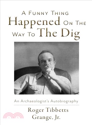 A Funny Thing Happened on the Way to the Dig ─ An Archaeologists's Autobiography
