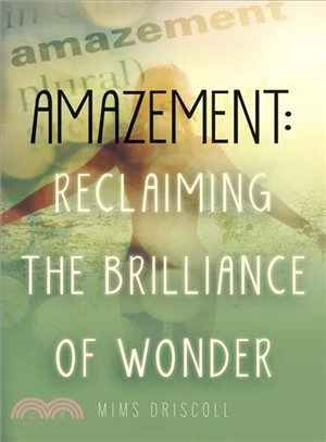 Amazement ― Reclaiming the Brilliance of Wonder