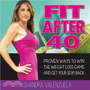 Fit After 40 ─ Proven Ways to Win the Weight Loss Game and Get Your Sexy Back