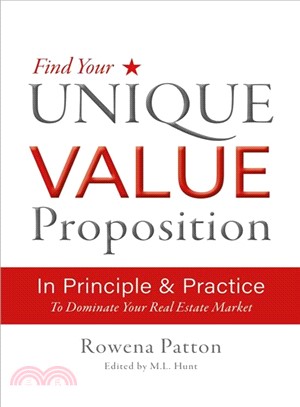 Find Your Unique Value Proposition, in Principle & Practice ─ To Dominate Your Real Estate Market