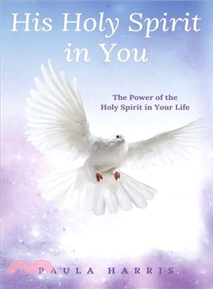 His Holy Spirit in You ― The Power of the Holy Spirit in Your Life