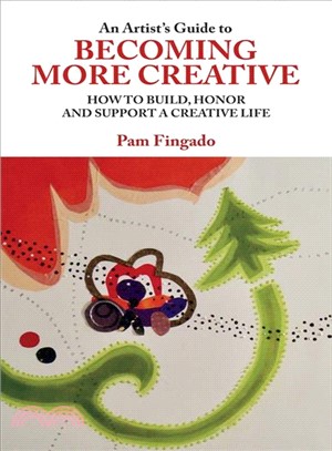 An Artist's Guide to Becoming More Creative ― How to Build, Honor and Support a Creative Life