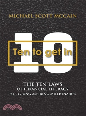 10 to Get in ― The Ten Laws of Financial Literacy for Young Aspiring Millionaires