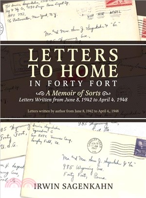 Letters to Home in Forty Fort ― A Memoir of Sorts - Letters Written from June 8, 1942 to April 4, 1948