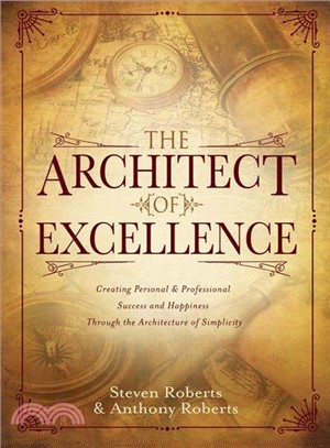 The Architect of Excellence ― Creating Personal Success & Happiness Through the Art of Simplicity