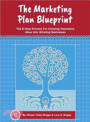 The Marketing Plan Blueprint ― The 8-step Process for Growing Innovative Ideas into Winning Businesses