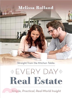 Straight from the Kitchen Table ― Every Day Real Estate; Simple, Practical, Real-world Insight