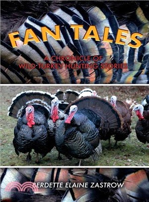 Fan Tales ― A Chronicle of Wild Turkey Hunting Stories