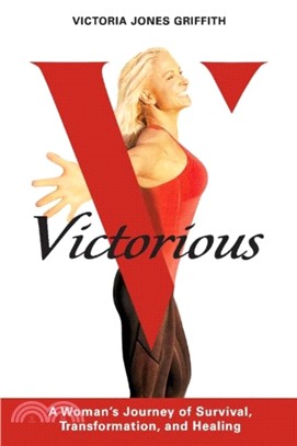 Victorious：A Woman's Journey of Survival, Transformation, And Healing