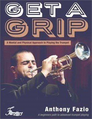 Get a Grip ― A Mental and Physical Approach to Playing the Trumpet