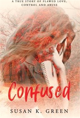 Confused ― A True Story of Flawed Love, Control and Abuse