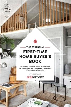 The Essential First-time Home Buyer's Book ― How to Buy a House, Get a Mortgage, and Close a Real Estate Deal