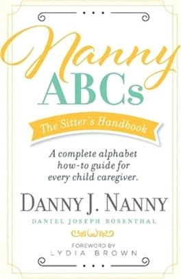 Nanny ABC's ― The Sitter's Handbook; A Complete Alphabet How-To Guide for Every Child Caregiver