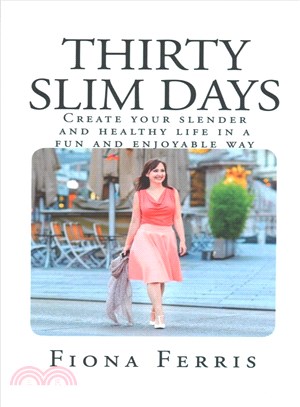 Thirty Slim Days ― Create Your Slender and Healthy Life in a Fun and Enjoyable Way