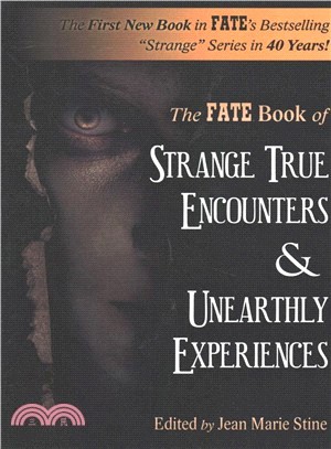 Strange True Encounters & Unearthly Experiences ― 25 Mind-boggling Reports of the Paranormal - Never Before in Book Form