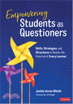 Empowering Students as Questioners:Skills, Strategies, and Structures to Realize the Potential of Every Learner