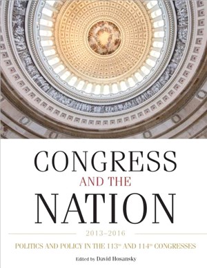 Congress and the Nation 2013-2016, Volume XIV:Politics and Policy in the 113th and 114th Congresses