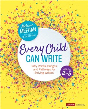 Every Child Can Write, Grades 2-5:Entry Points, Bridges, and Pathways for Striving Writers