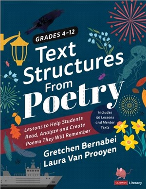 Text Structures From Poetry, Grades 4-12:Lessons to Help Students Read, Analyze, and Create Poems They Will Remember