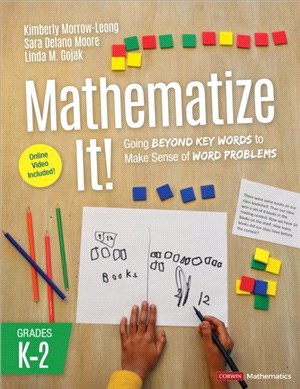Mathematize It! [Grades K-2]:Going Beyond Key Words to Make Sense of Word Problems, Grades K-2