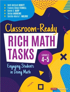 Classroom-Ready Rich Math Tasks, Grades 4-5:Engaging Students in Doing Math