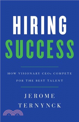 Hiring Success：How Visionary CEOs Compete for the Best Talent