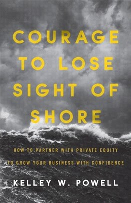 Courage to Lose Sight of Shore：How to Partner with Private Equity to Grow Your Business with Confidence