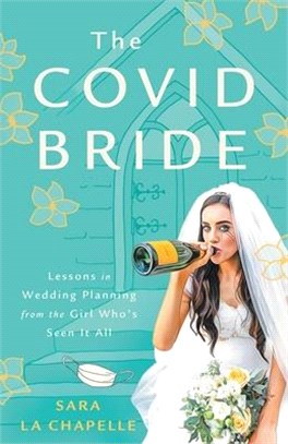 The COVID Bride: Lessons in Wedding Planning from the Girl Who's Seen It All