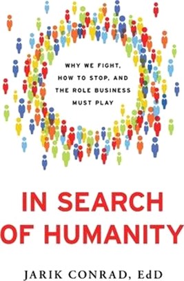 In Search of Humanity: Why We Fight, How to Stop, and the Role Business Must Play