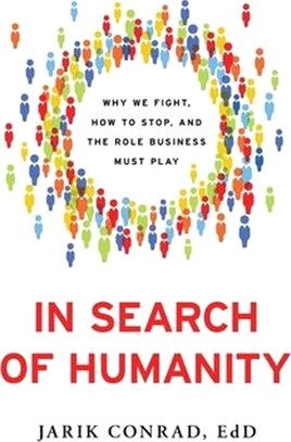 In Search of Humanity: Why We Fight, How to Stop, and the Role Business Must Play