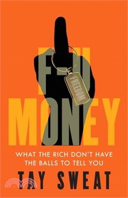 F-U Money: What the Rich Don't Have the Balls to Tell You