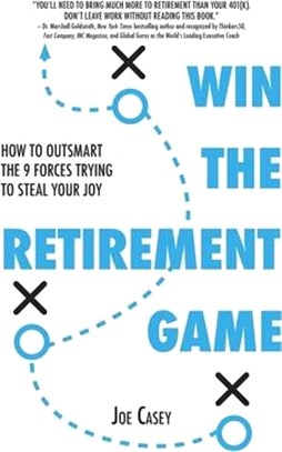 Win the Retirement Game: How to Outsmart the 9 Forces Trying to Steal Your Joy