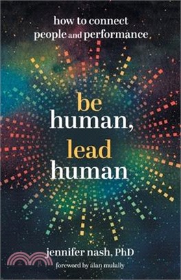 Be Human, Lead Human: How to Connect People and Performance