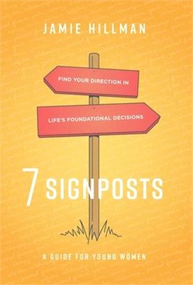 7 Signposts: Find Your Direction in Life's Foundational Decisions