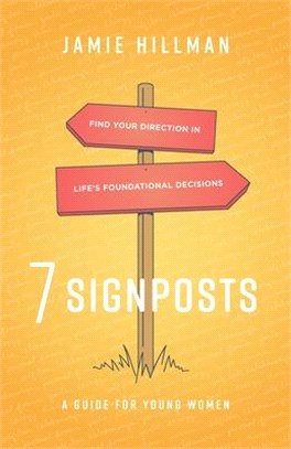 7 Signposts: Find Your Direction in Life's Foundational Decisions