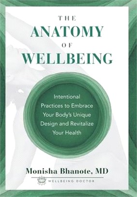 The Anatomy of Wellbeing: Intentional Practices to Embrace Your Body's Unique Design and Revitalize Your Health
