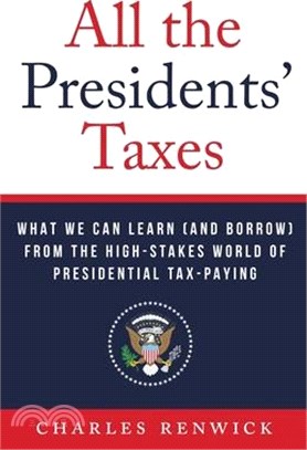 All the Presidents' Taxes: What We Can Learn (and Borrow) from the High-Stakes World of Presidential Tax-Paying