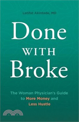 Done With Broke: The Woman Physician's Guide to More Money and Less Hustle