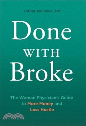 Done With Broke: The Woman Physician's Guide to More Money and Less Hustle