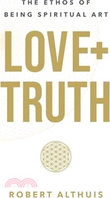 Love + Truth: The Ethos of Being Spiritual Art