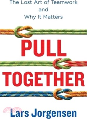 Pull Together: The Lost Art of Teamwork and Why It Matters