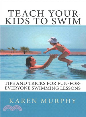 Teach Your Kids to Swim ― Tips and Tricks for Fun-for-everyone Swimming Lessons