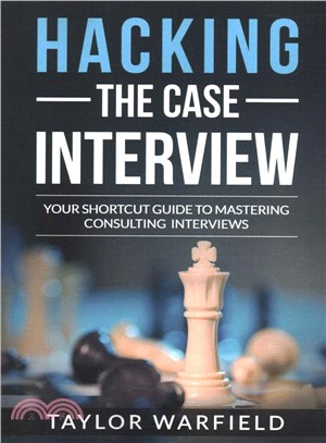 Hacking the Case Interview ― Your Shortcut Guide to Mastering Consulting Interviews