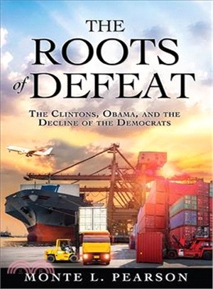 The Roots of Defeat ― The Clintons, Obama, and the Decline of the Democrats