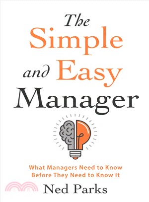 The Simple and Easy Manager ― What Managers Need to Know Before They Need to Know It