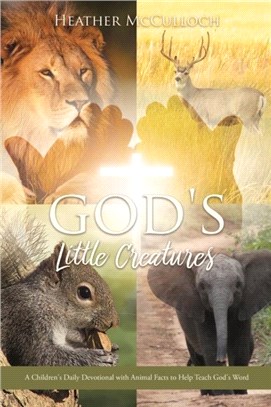 God's Little Creatures：A Children's Daily Devotional with Animal Facts to Help Teach God's Word