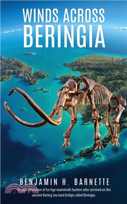 Winds Across Beringia：An epic adventure of Ice Age mammoth hunters who survived on the ancient Bering Sea land bridge called Beringia.