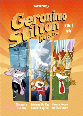 Geronimo Stilton Reporter 3-in-1 Vol. 4：Collecting 'Blackrat's Treasure,' 'Intrigue on the Rodent Express,' and 'Mouse House of the Future'