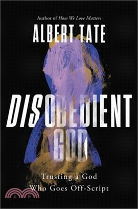 Disobedient God: Trusting a God Who Goes Off-Script