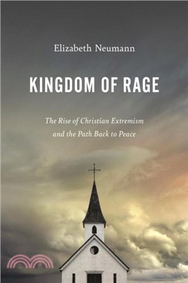 Kingdom of Rage：The Rise of Christian Extremism and the Path Back to Peace